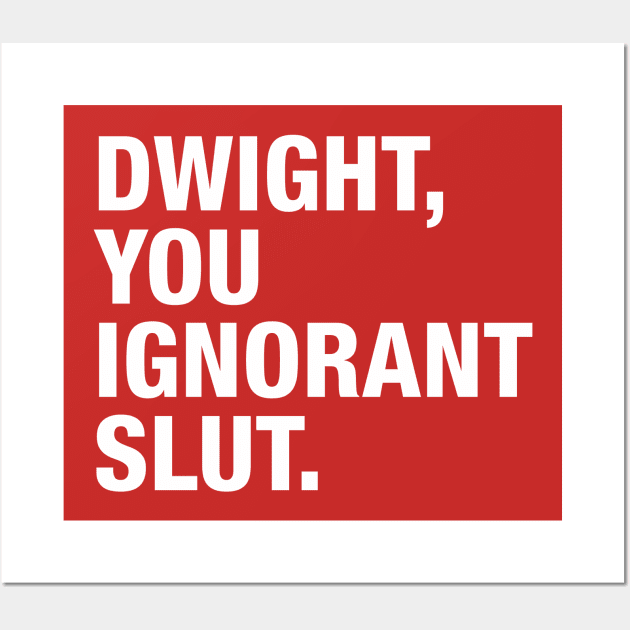 Dwight You Ignorant Wall Art by zerobriant